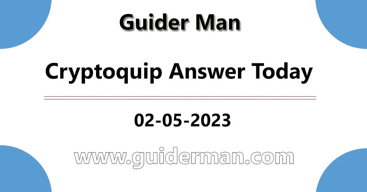 Cryptoquip Answer for 02-05-2023
